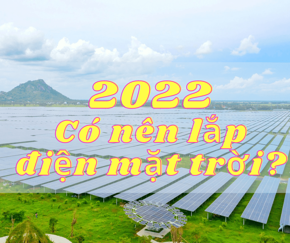 Có nên lắp điện năng lượng mặt trời 2022?